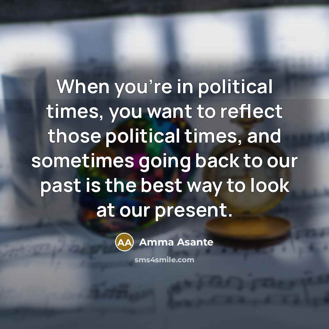 “When you're in political times, you want to reflect those…” quote by Amma Asante
