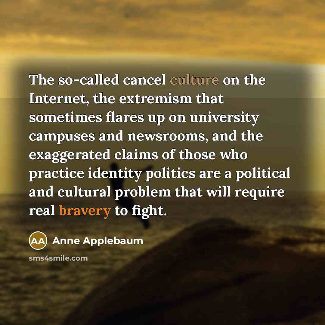 “The so-called cancel culture on the Internet, the extremism that…” quote by Anne Applebaum