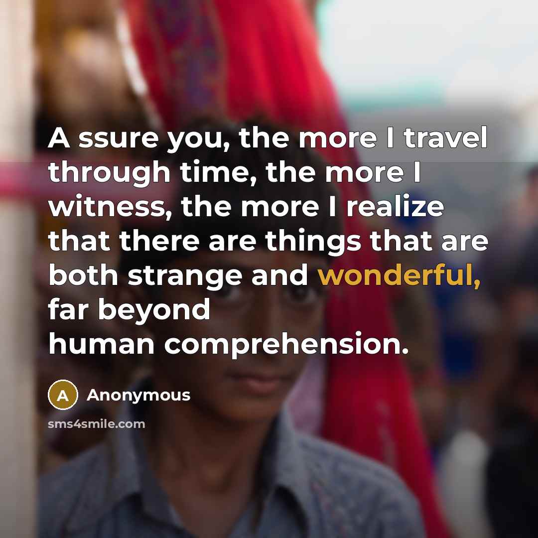 “A ssure you, the more I travel through time, the…” quote by Anonymous