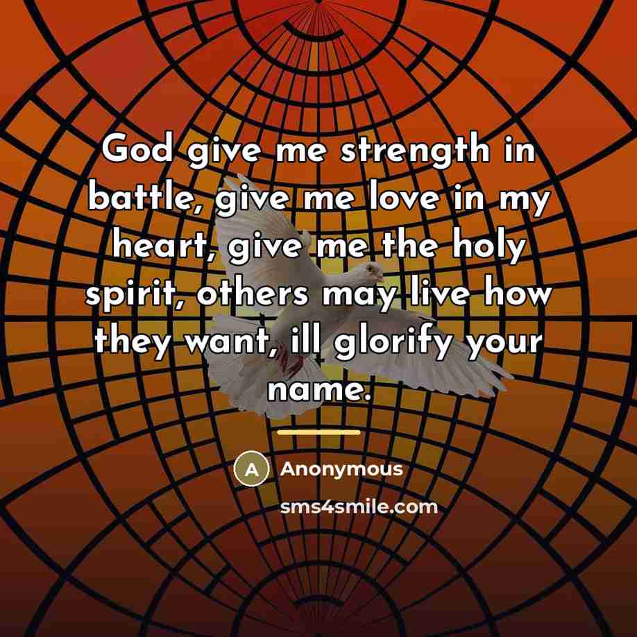“God give me strength in battle, give me love in…” quote by Anonymous