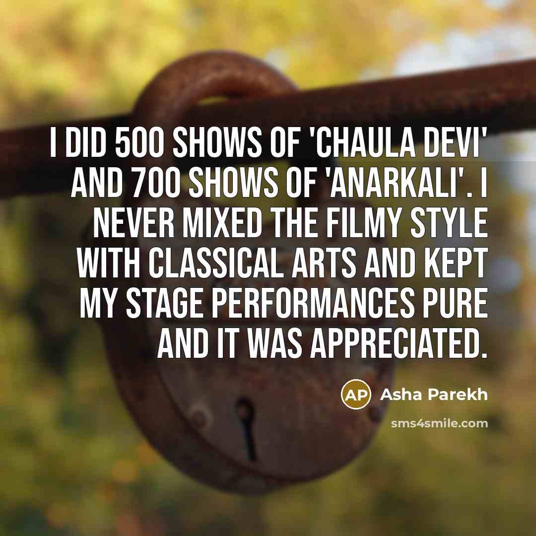 “I did 500 shows of 'Chaula Devi' and 700 shows…” quote by Asha Parekh