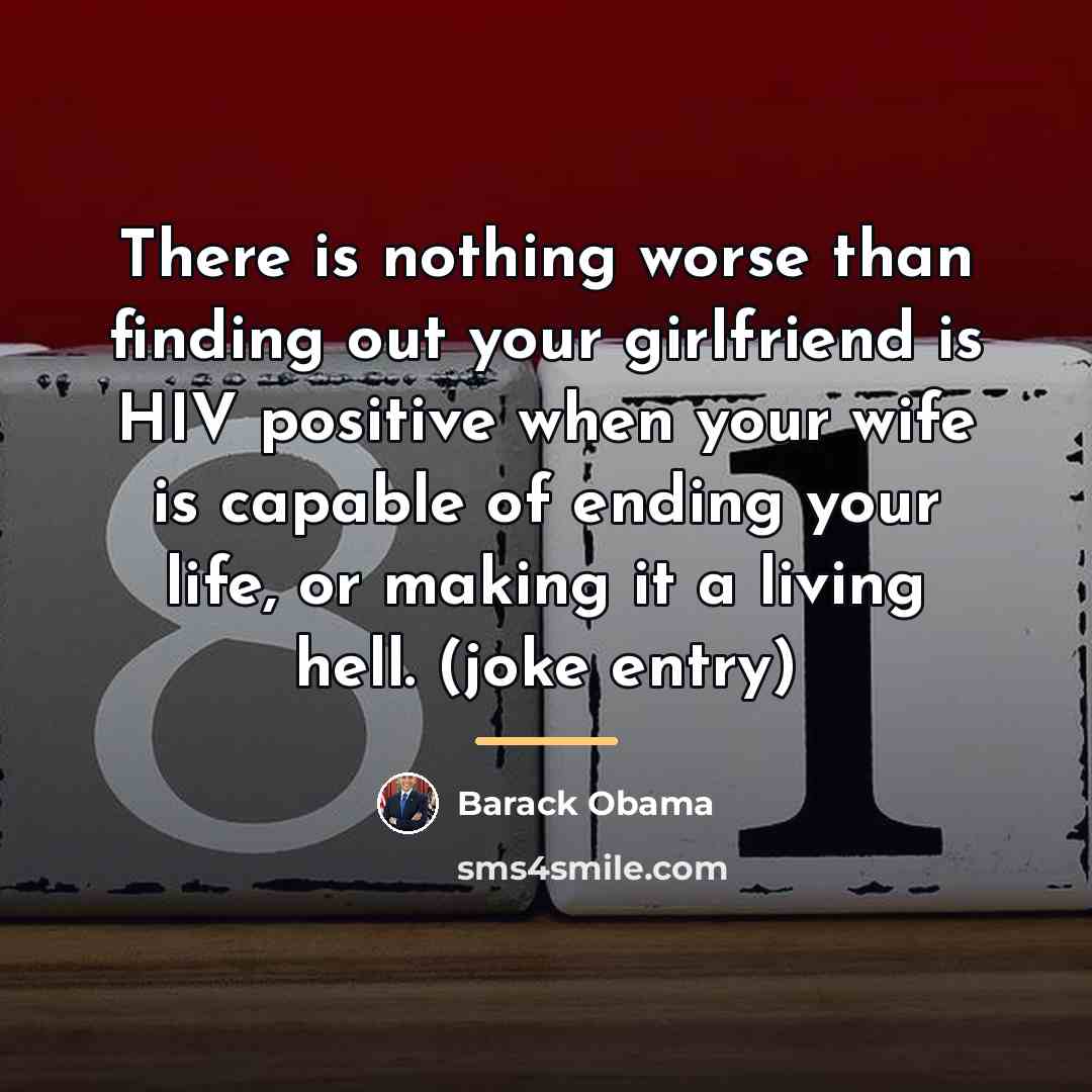 “There is nothing worse than finding out your girlfriend is…” quote by Barack Obama