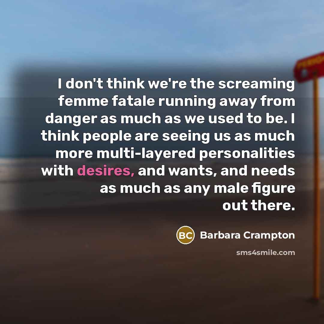 “I don't think we're the screaming femme fatale running away…” quote by Barbara Crampton