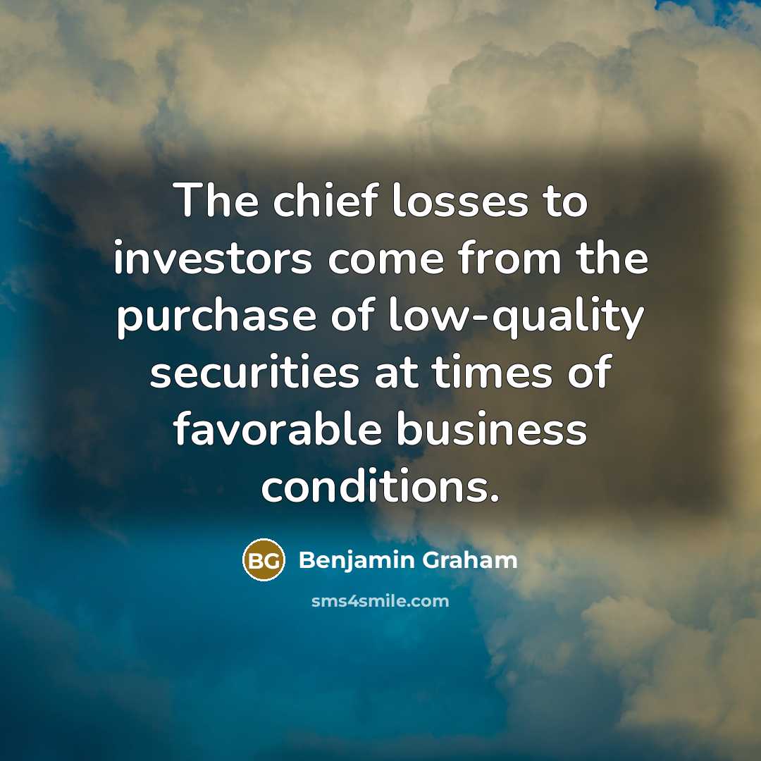 “The chief losses to investors come from the purchase of…” quote by Benjamin Graham