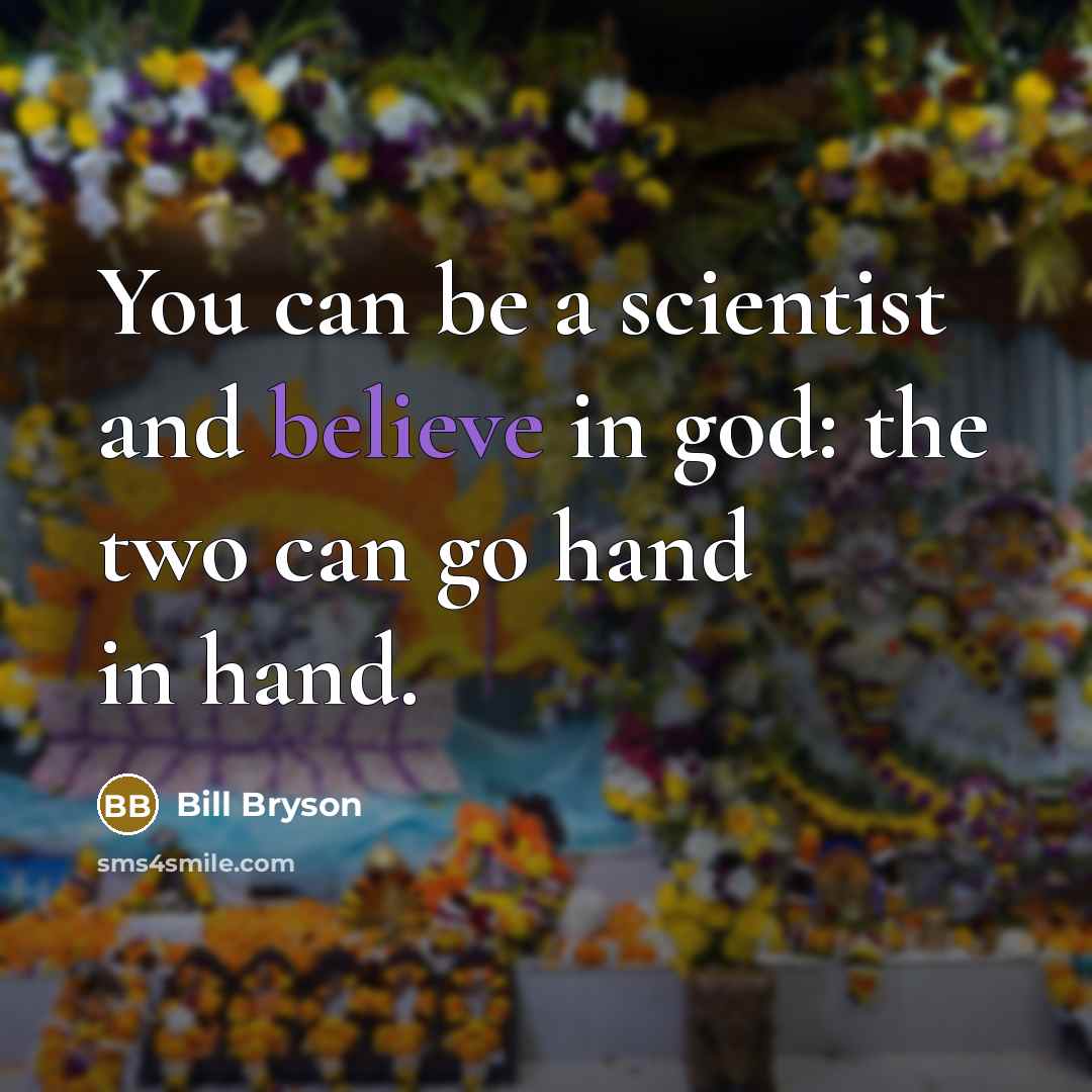 “You can be a scientist and believe in god: the…” quote by Bill Bryson