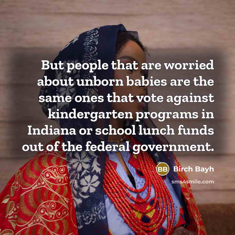 “But people that are worried about unborn babies are the…” quote by Birch Bayh