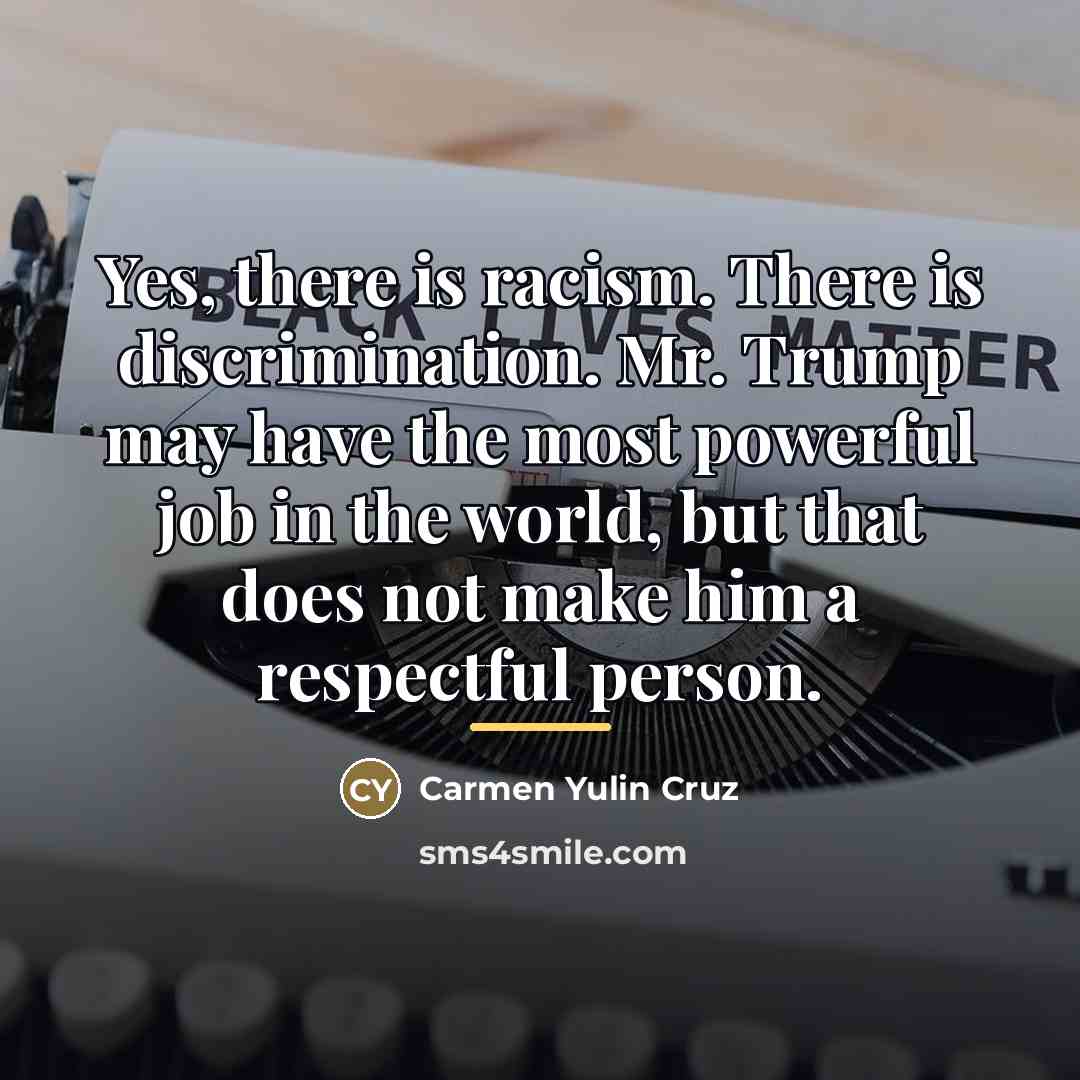 “Yes, there is racism. There is discrimination. Mr. Trump may…” quote by Carmen Yulin Cruz