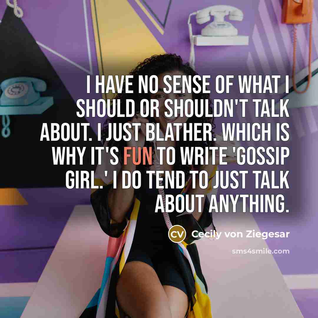 “I have no sense of what I should or shouldn't…” quote by Cecily von Ziegesar