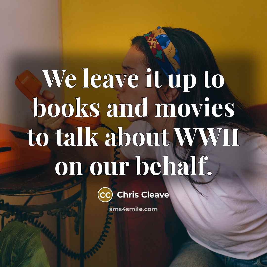 “We leave it up to books and movies to talk…” quote by Chris Cleave