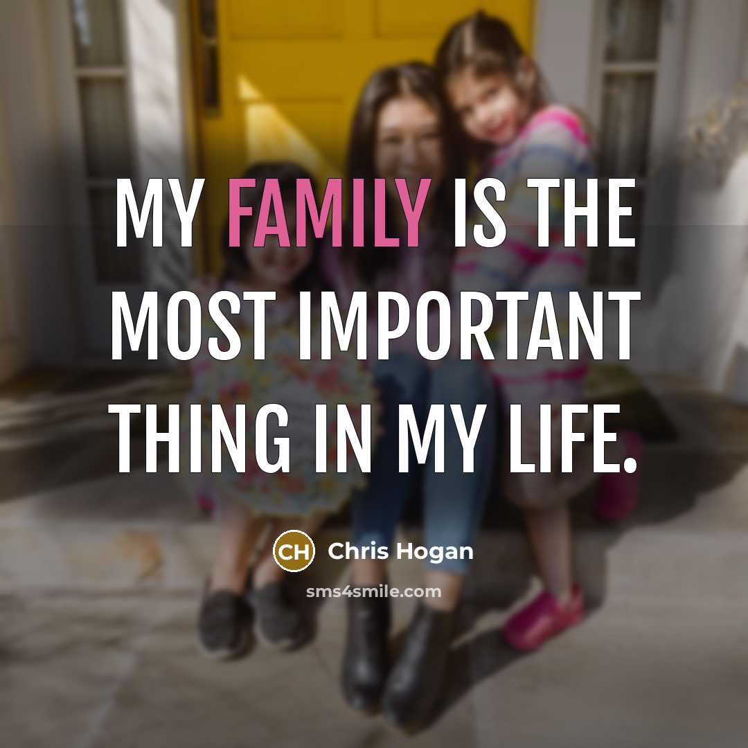 “My family is the most important thing in my life.…” quote by Chris Hogan