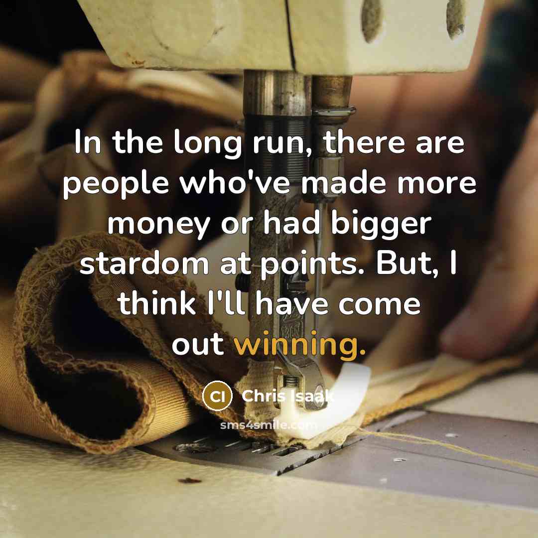 “In the long run, there are people who've made more…” quote by Chris Isaak