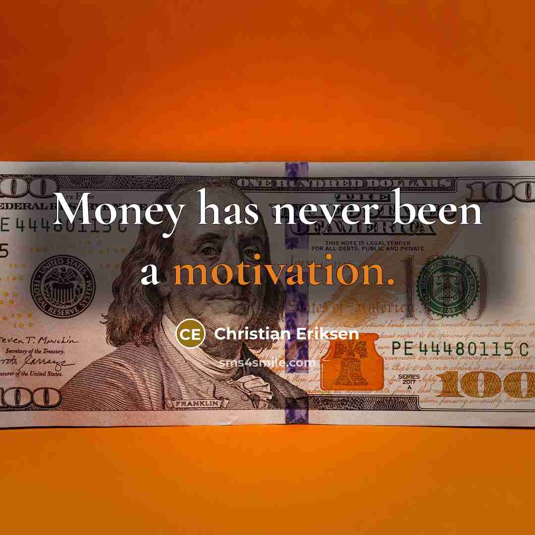 “Money has never been a motivation.…” quote by Christian Eriksen
