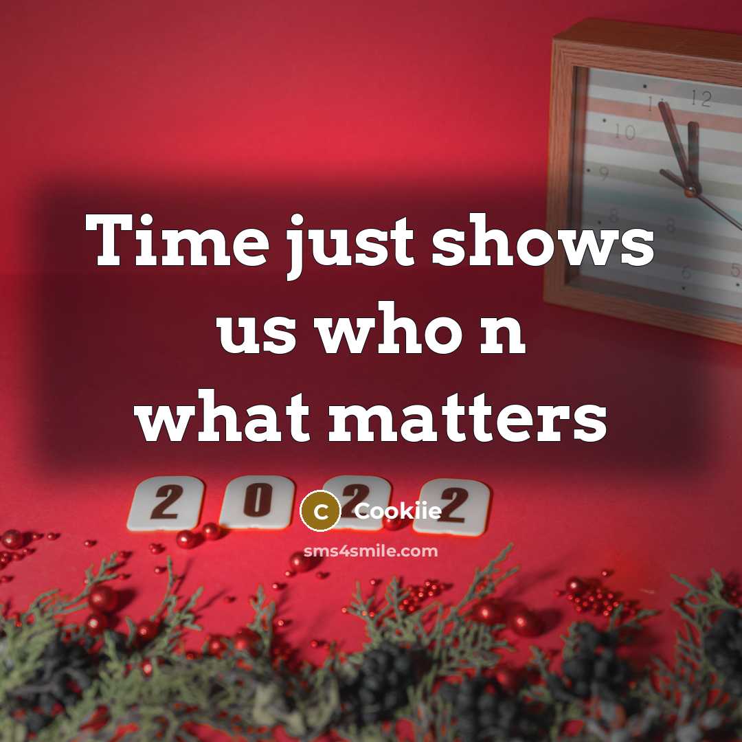 “Time just shows us who n what matters…” quote by Cookiie