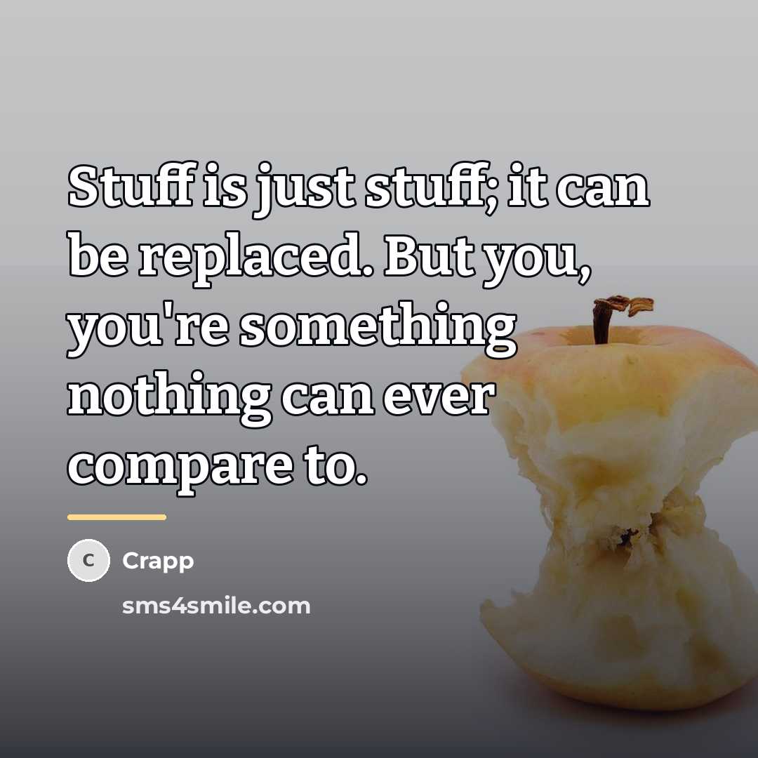“Stuff is just stuff; it can be replaced. But you,…” quote by Crapp