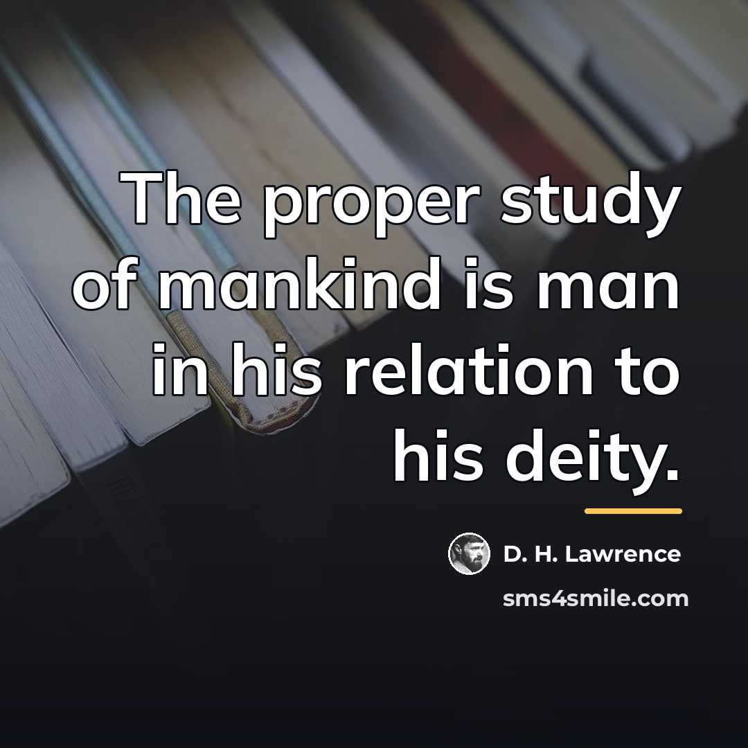 “The proper study of mankind is man in his relation…” quote by D. H. Lawrence