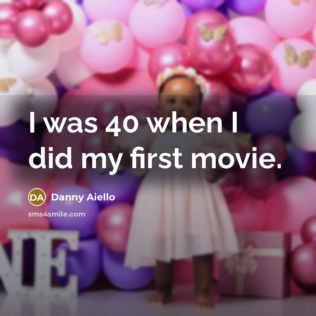 “I was 40 when I did my first movie.…” quote by Danny Aiello