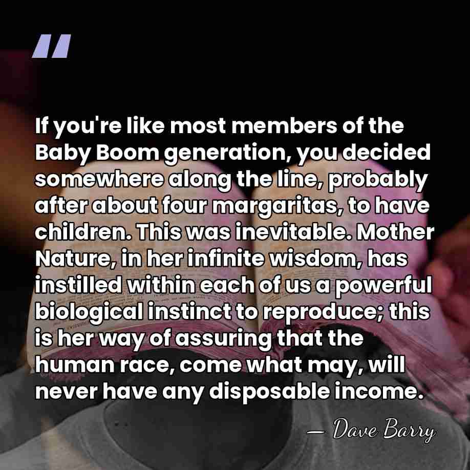 If you're like most members of the Baby Boom generation, you decided&hellip; - Dave Barry