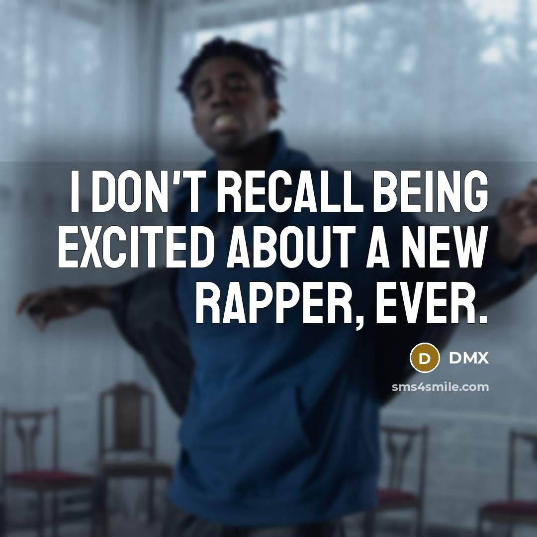 “I don't recall being excited about a new rapper, ever.…” quote by DMX