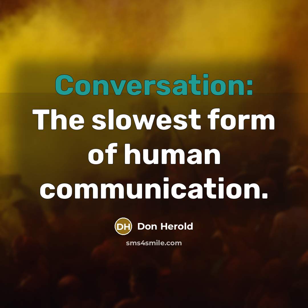 “Conversation: The slowest form of human communication.…” quote by Don Herold