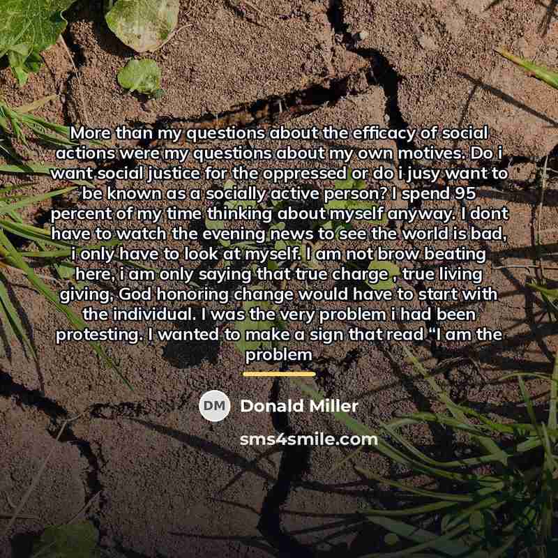 “More than my questions about the efficacy of social actions…” quote by Donald Miller