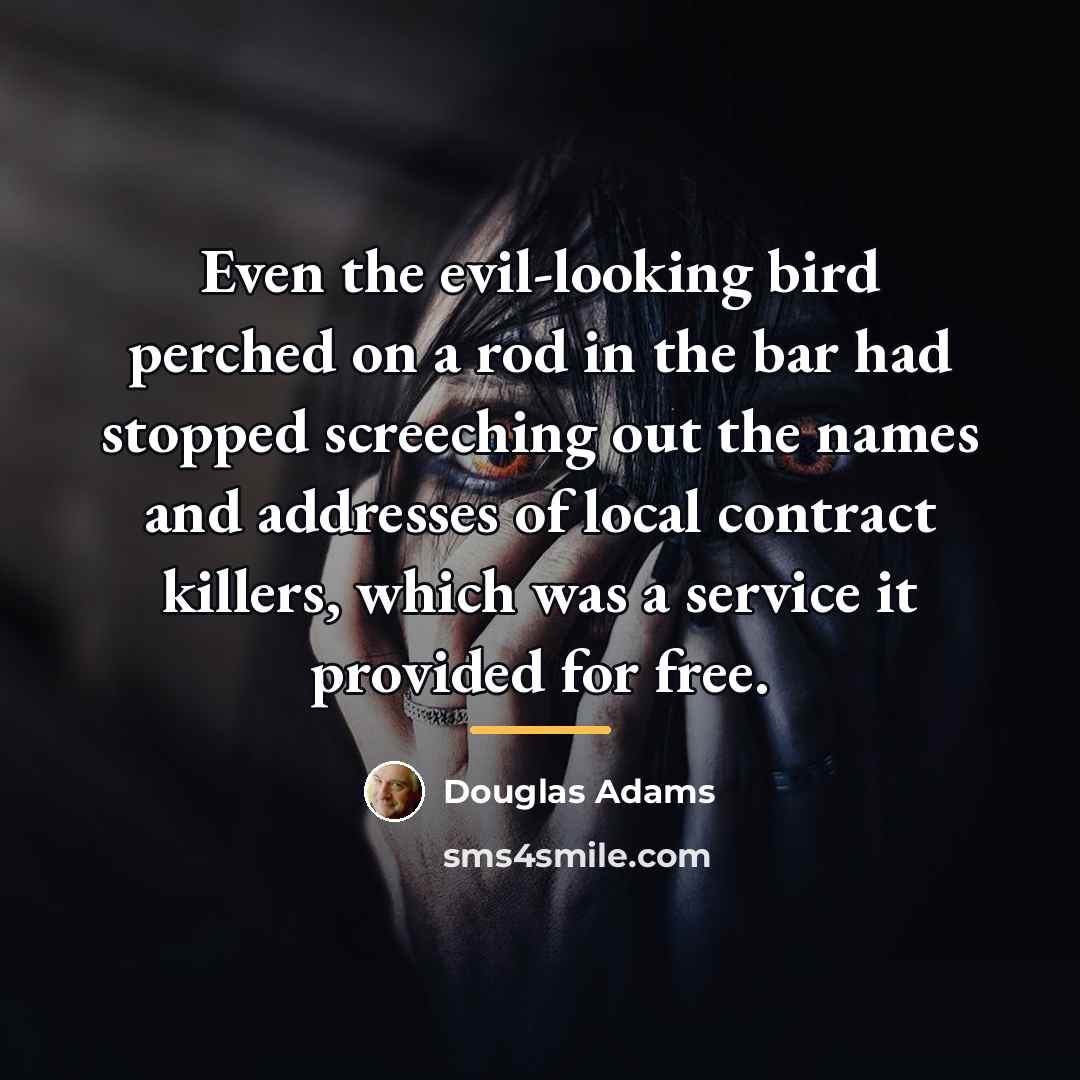“Even the evil-looking bird perched on a rod in the…” quote by Douglas Adams