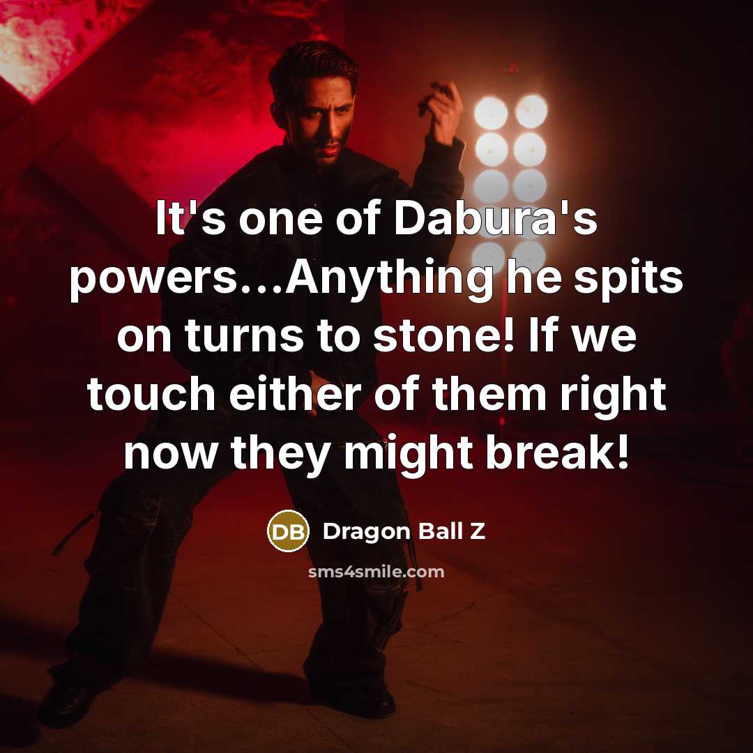 “It's one of Dabura's powers...Anything he spits on turns to…” quote by Dragon Ball Z