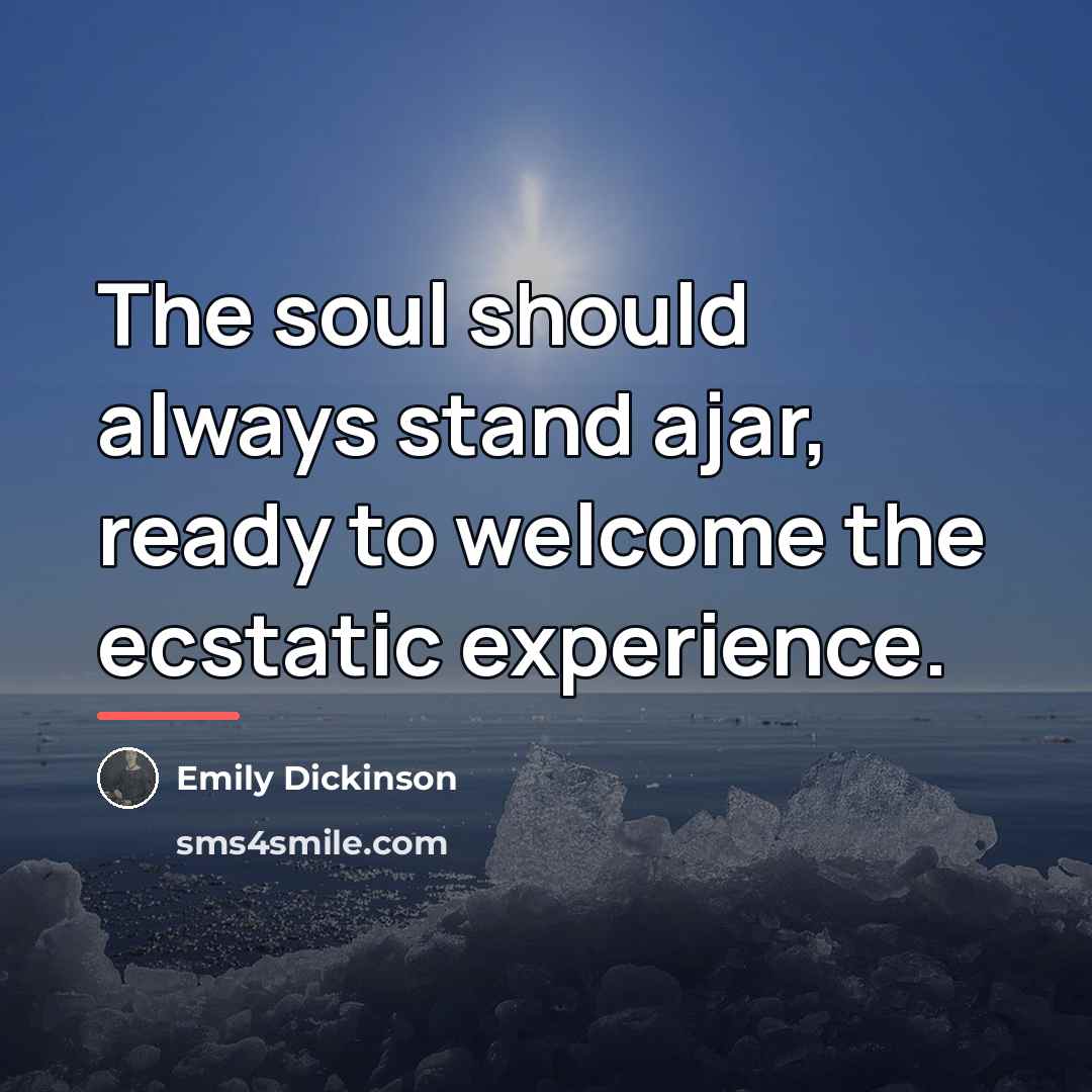 “The soul should always stand ajar, ready to welcome the…” quote by Emily Dickinson