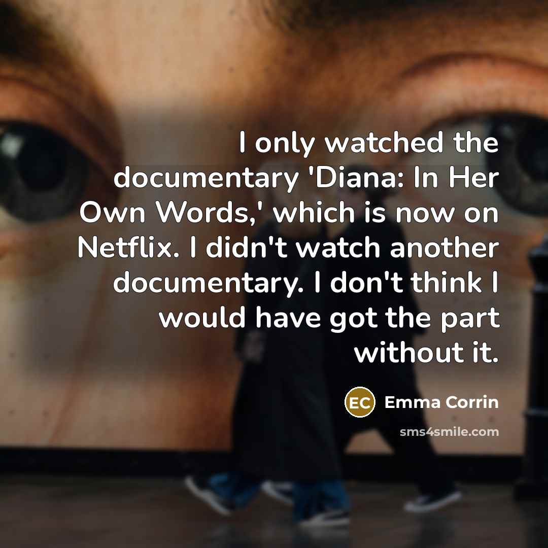 “I only watched the documentary 'Diana: In Her Own Words,'…” quote by Emma Corrin