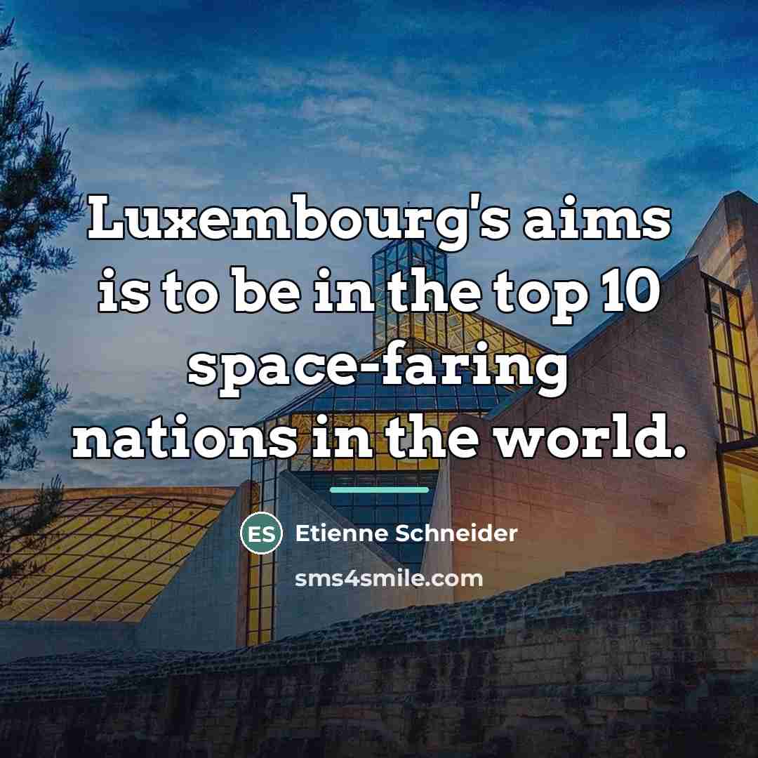 “Luxembourg's aims is to be in the top 10 space-faring…” quote by Etienne Schneider
