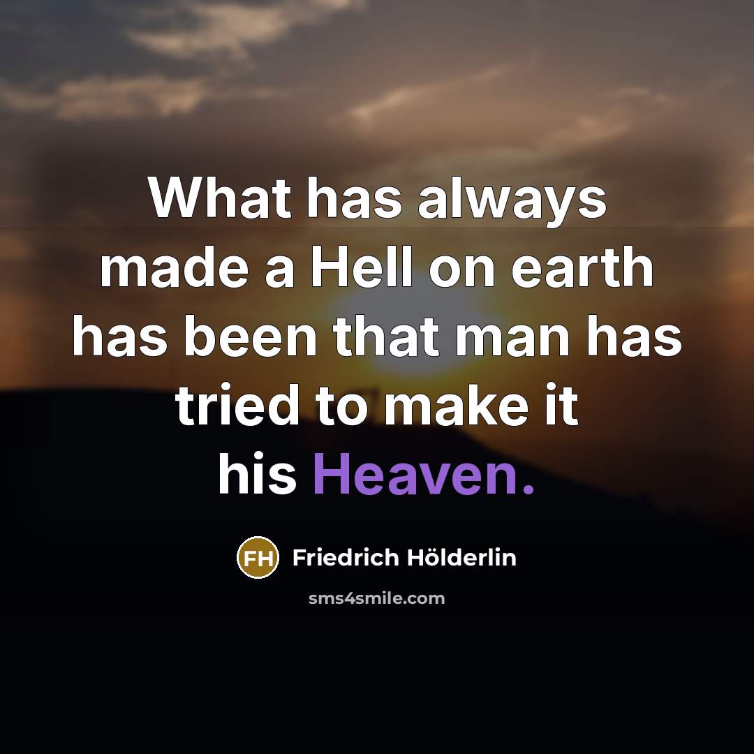 “What has always made a Hell on earth has been…” quote by Friedrich Holderlin