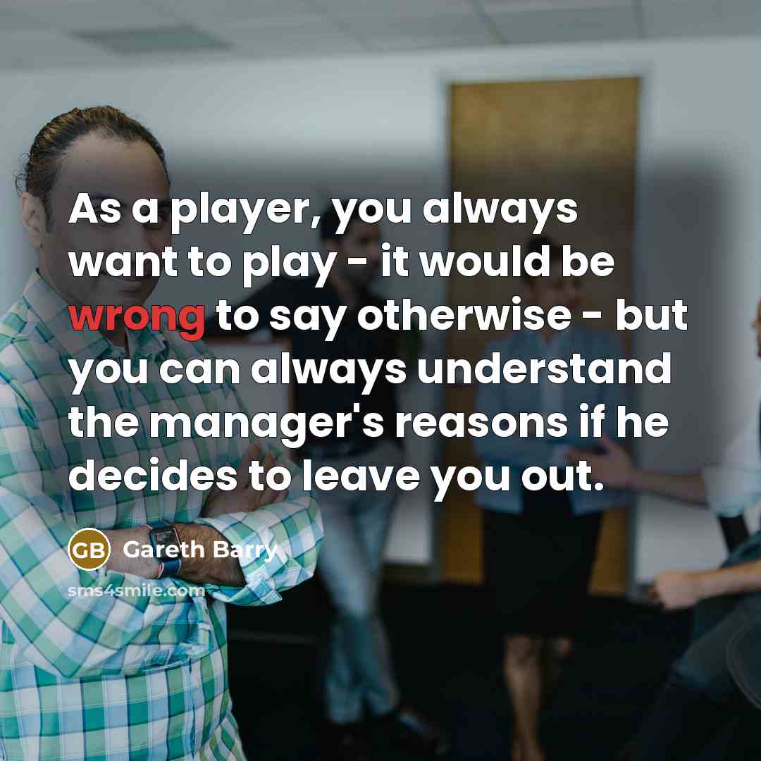 “As a player, you always want to play - it…” quote by Gareth Barry
