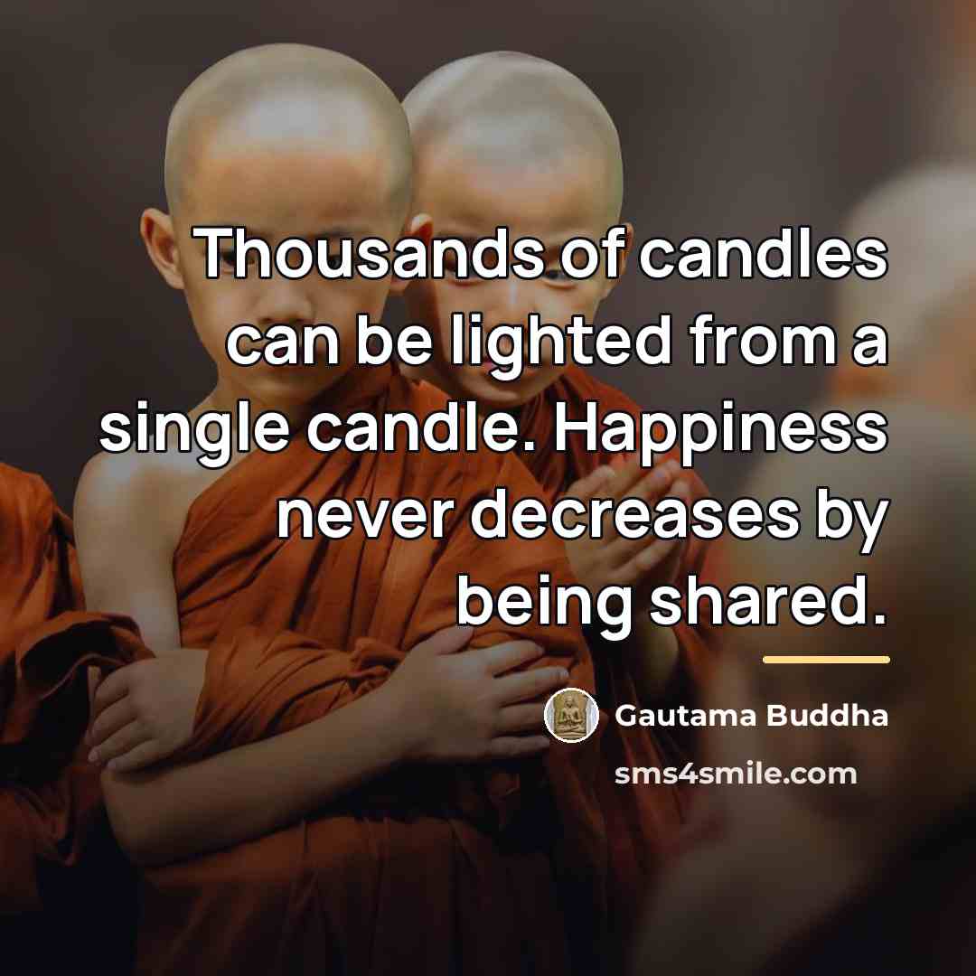 “Thousands of candles can be lighted from a single candle.…” quote by Gautama Buddha