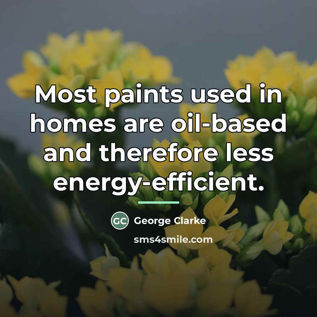“Most paints used in homes are oil-based and therefore less…” quote by George Clarke
