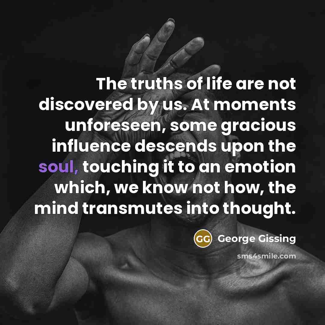 “The truths of life are not discovered by us. At…” quote by George Gissing