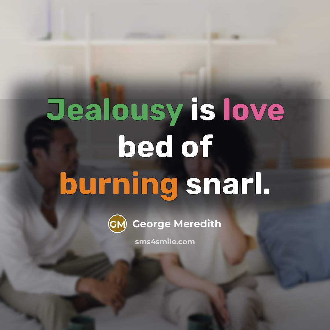 “Jealousy is love bed of burning snarl.…” quote by George Meredith