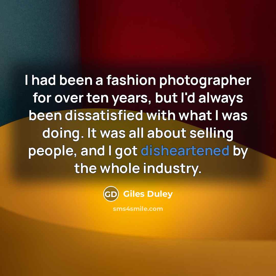 “I had been a fashion photographer for over ten years,…” quote by Giles Duley
