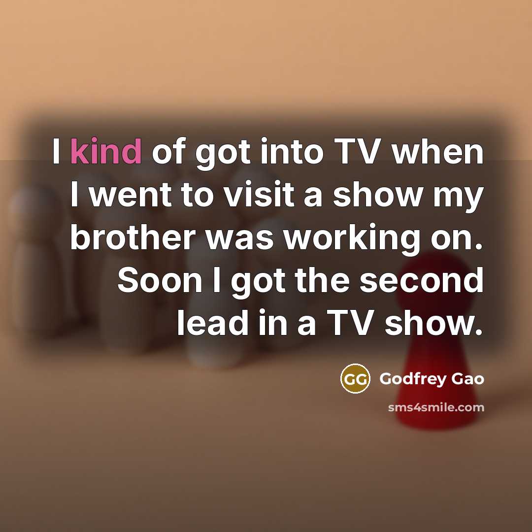 “I kind of got into TV when I went to…” quote by Godfrey Gao
