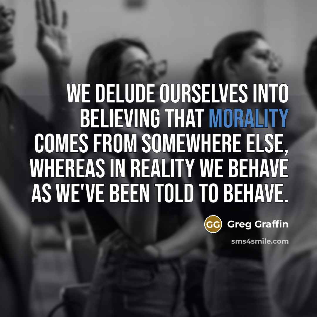 “We delude ourselves into believing that morality comes from somewhere…” quote by Greg Graffin