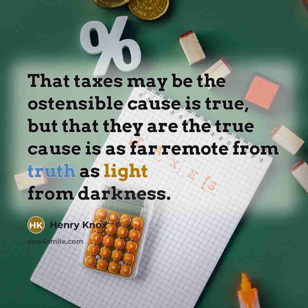 “That taxes may be the ostensible cause is true, but…” quote by Henry Knox