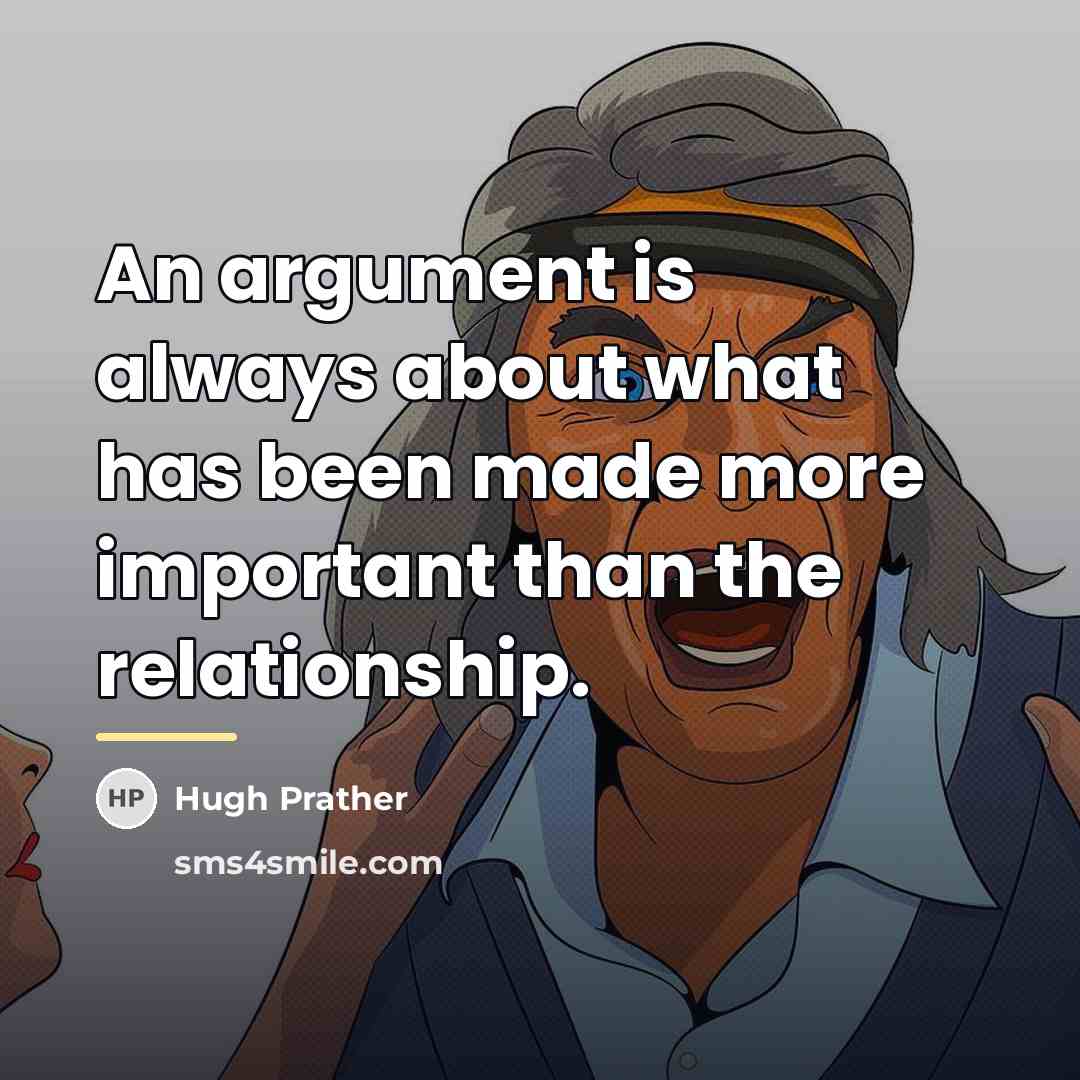 “An argument is always about what has been made more…” quote by Hugh Prather