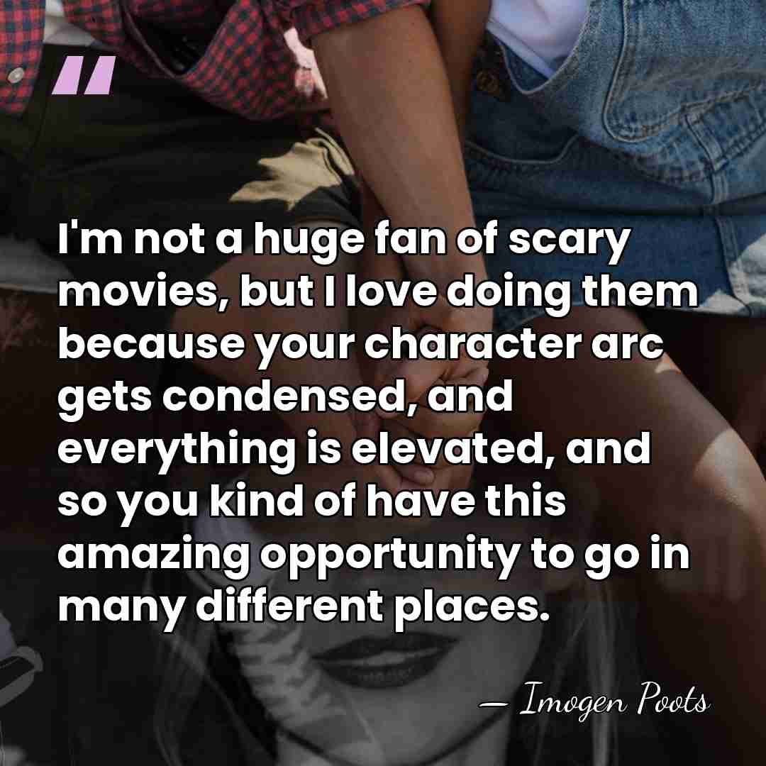I'm not a huge fan of scary movies, but I love doing&hellip; - Imogen Poots