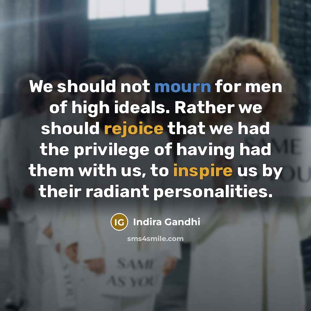 “We should not mourn for men of high ideals. Rather…” quote by Indira Gandhi