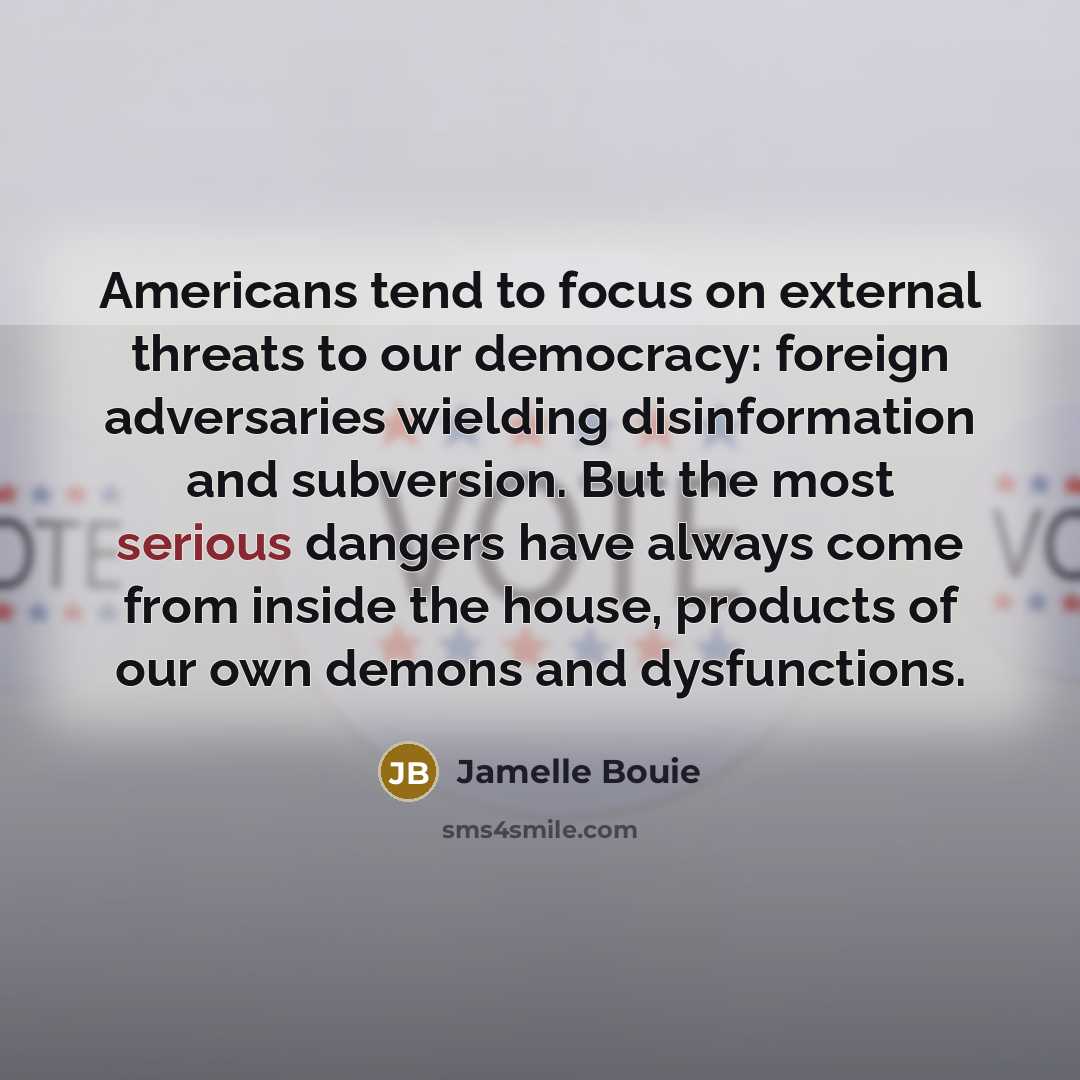 “Americans tend to focus on external threats to our democracy:…” quote by Jamelle Bouie