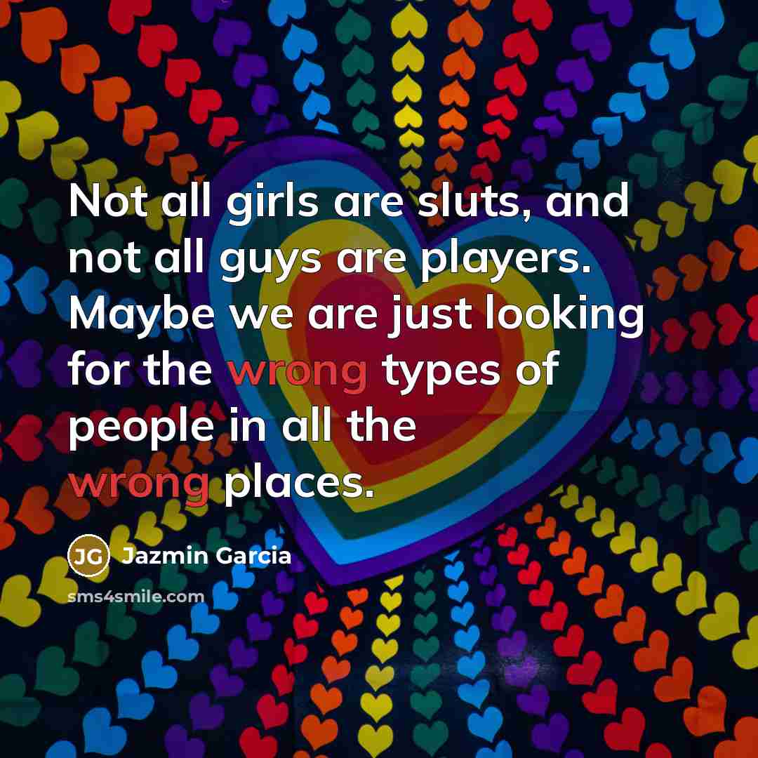 “Not all girls are sluts, and not all guys are…” quote by Jazmin Garcia