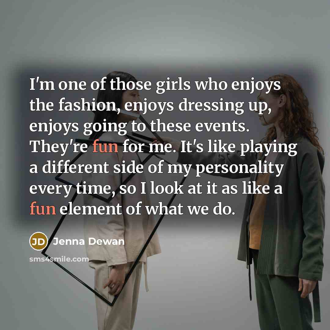 “I'm one of those girls who enjoys the fashion, enjoys…” quote by Jenna Dewan