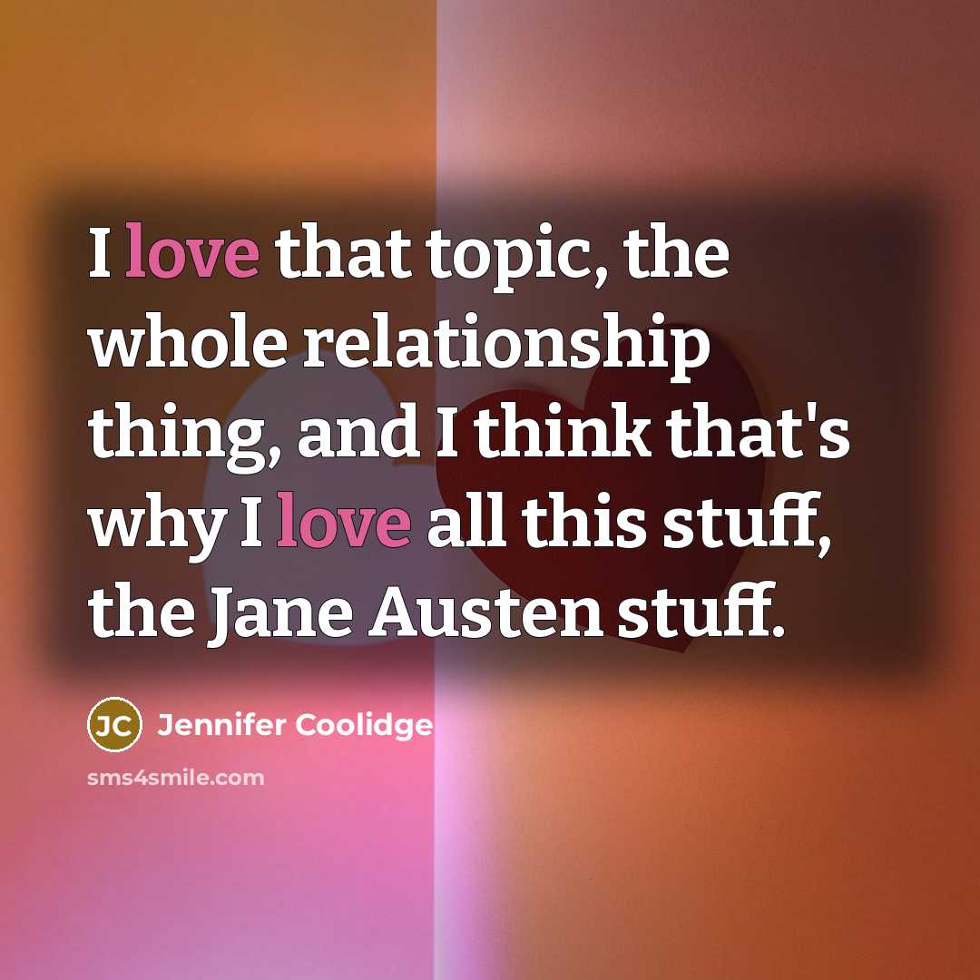 “I love that topic, the whole relationship thing, and I…” quote by Jennifer Coolidge