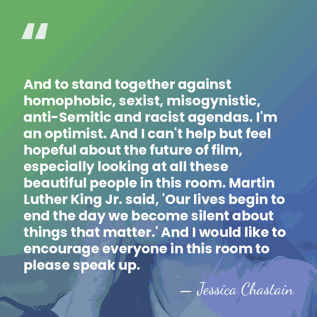 And to stand together against homophobic, sexist, misogynistic, anti-Semitic and racist agendas.&hellip; - Jessica Chastain