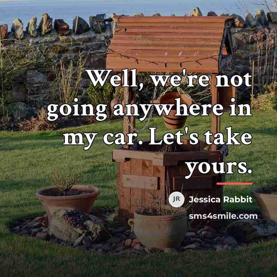 “Well, we're not going anywhere in my car. Let's take…” quote by Jessica Rabbit