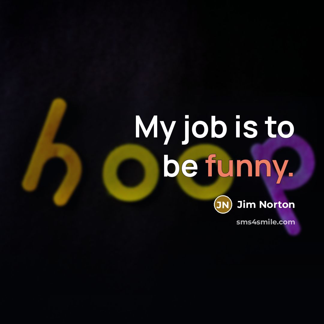“My job is to be funny.” quote by Jim Norton