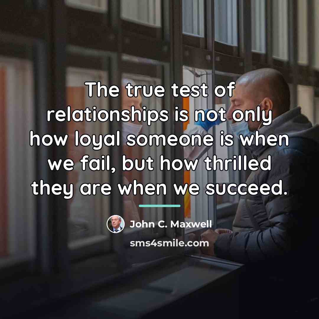 “The true test of relationships is not only how loyal…” quote by John C. Maxwell